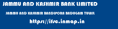 JAMMU AND KASHMIR BANK LIMITED  JAMMU AND KASHMIR BANDIPORA BADUGAM TULAIL   ifsc code
